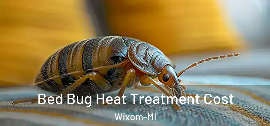 Bed Bug Heat Treatment Cost Wixom-MI