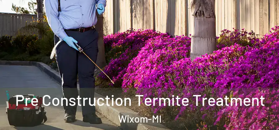 Pre Construction Termite Treatment Wixom-MI