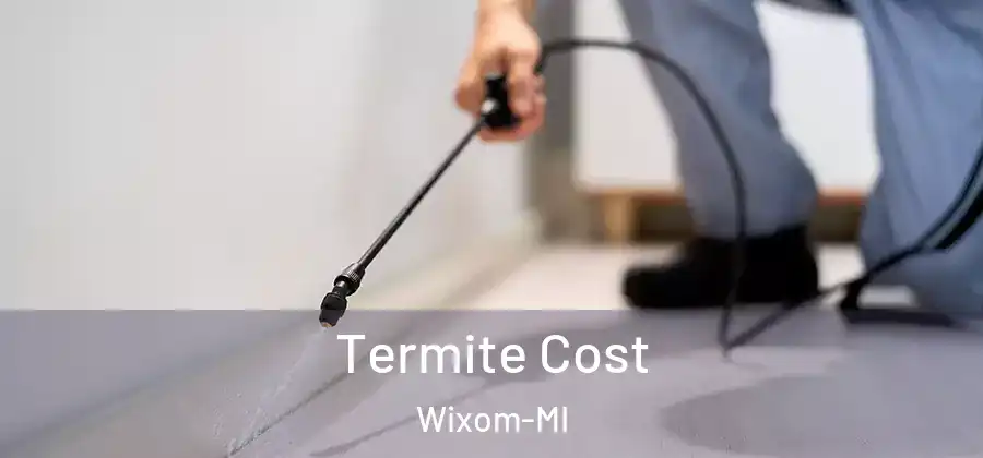 Termite Cost Wixom-MI