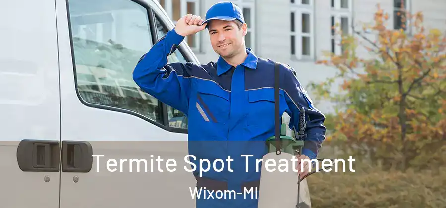Termite Spot Treatment Wixom-MI